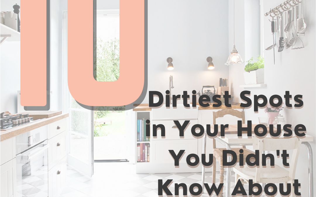 10 Dirtiest Spots In Your Home You Didn’t Know About- and How to Clean Them